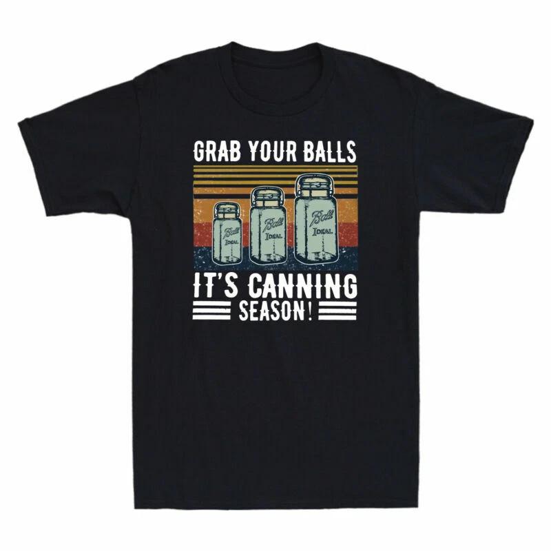 Grab Your Balls It s Canning Season Funny Vintage Men s T-Shirt Retro Cotton Tee S