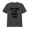 Funny Meme T Shirt Cant Wait To Go Gamble Today Oddly Specific Joke Trendy for Friends Gambling Addict Vintage Washed Graphic