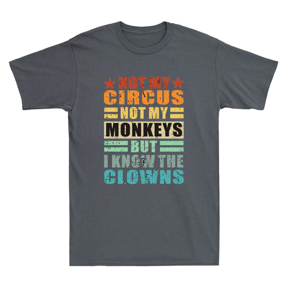 Not My Circus Not My Monkeys But I Know The Clowns Funny Quote Retro Unisex Tshirt