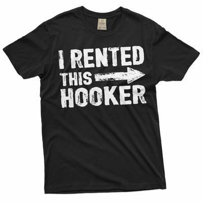 Men's Funny I Rented This Hooker T-shirt Offensive Humorous Birthday Gift Funny Tee Shirt