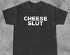 Cheese SluT-Shirt