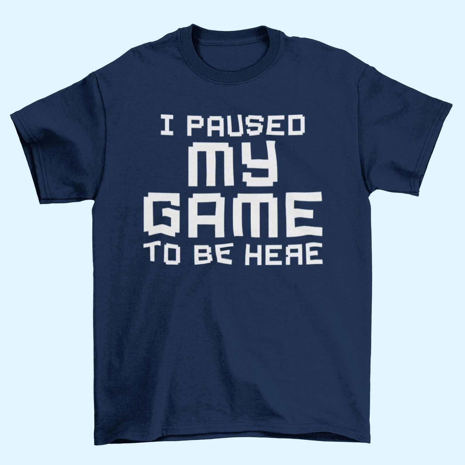 Funny Gamer T-Shirt: I Paused My Game - Retro 8-bit Style S