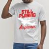 Adult Teenagers Teeshirt Round Neck Tshirt Big Size Still Playing With Airplanes Everyday For Unisex Top Tees Relaxed Fit Tshirt