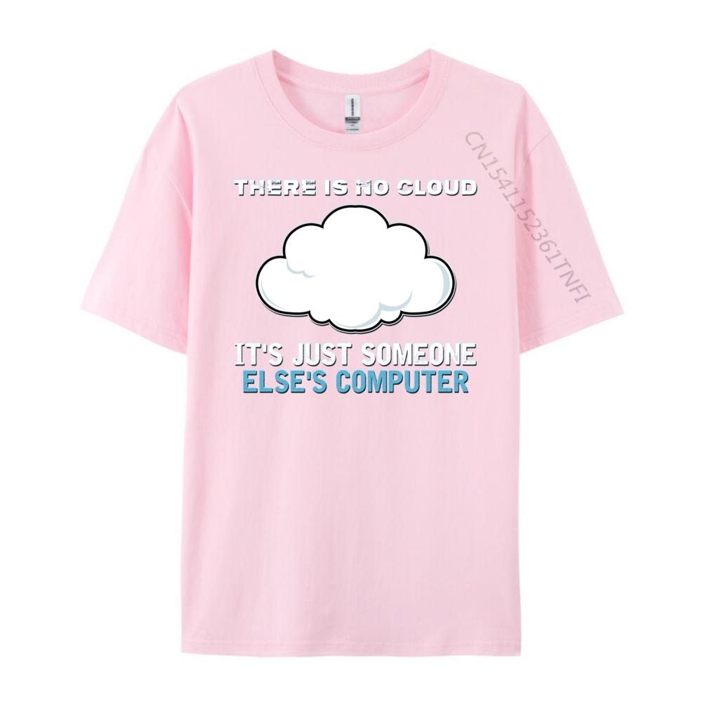 There Is No Cloud It Just Someone Else Computer Designer T Shirt Man Clothes Mardi Gras