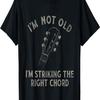 Funny Guitar I'm Not Old I'm Striking The Right Chord T-Shirt
