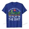 Youre Never Too Old To Play In The Dirt Funny Gardening TShirt Camisas Unisex Geek Tshirts Plain Cotton Unisexs Tops Tees Casual