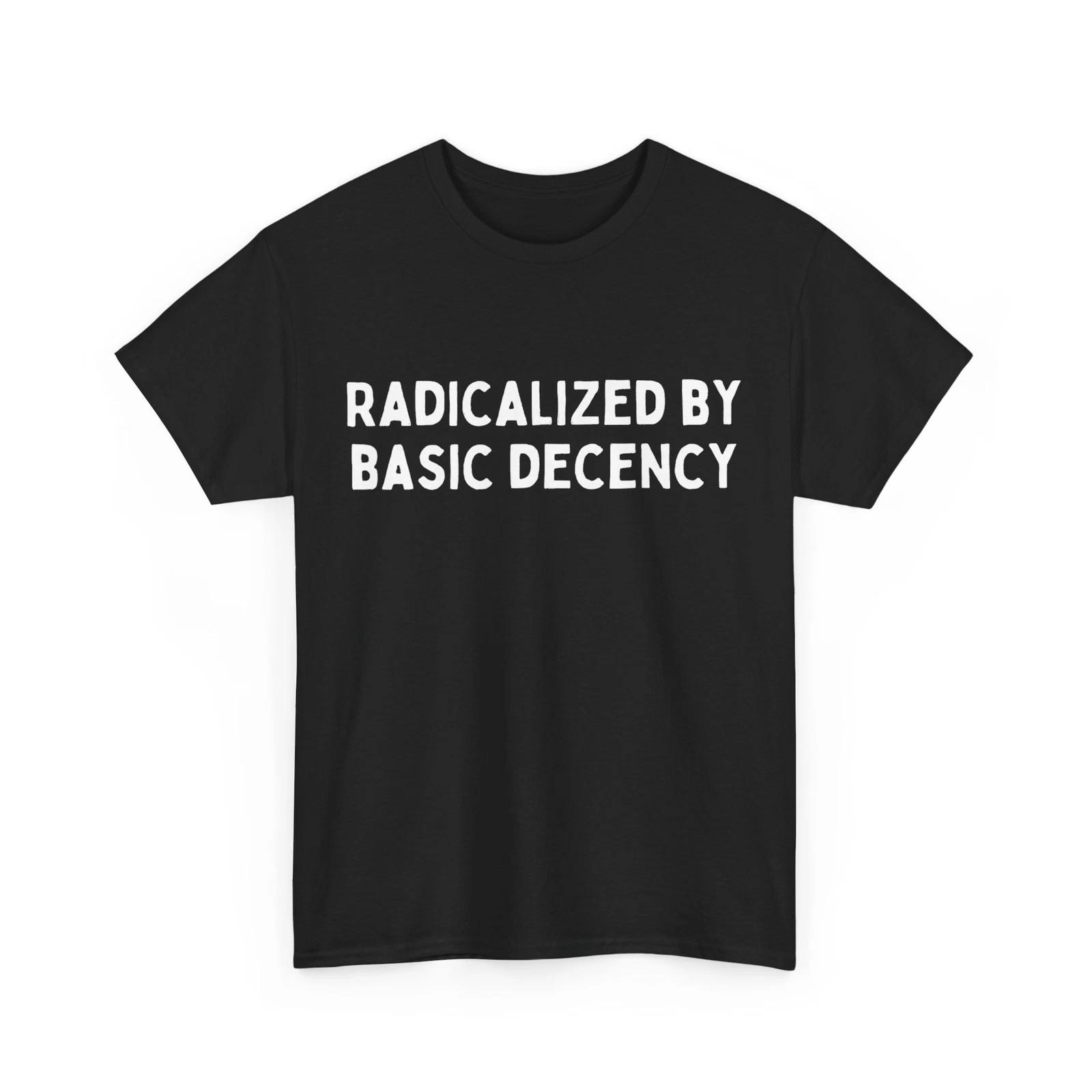 Radicalized By Basic Decency T-Shirt XL