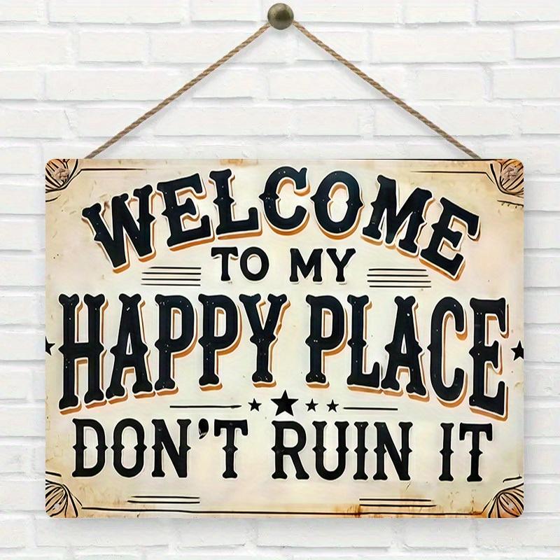 

Welcome To My Happy Place Dont Ruin It Vintage Style Metal Tin Sign 20x30cm（7.8x11.8inch）