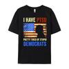 I Have PTSD Pretty Tired of Stupid Democrats Tee 2024 Christian Tshirt Men Camisetas De Hombre T Shirt