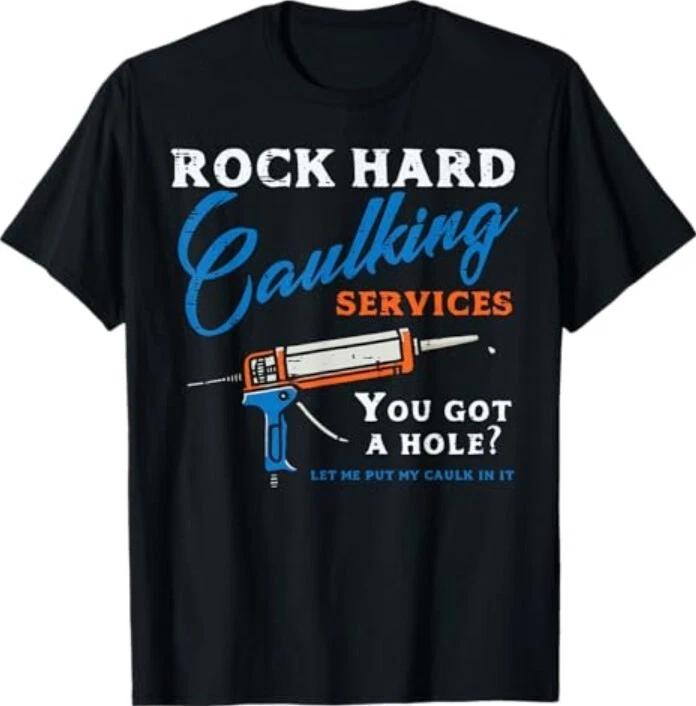 Rock Hard Caulking Services Funny Saying Adult Humor Men T-Shirt 3XL