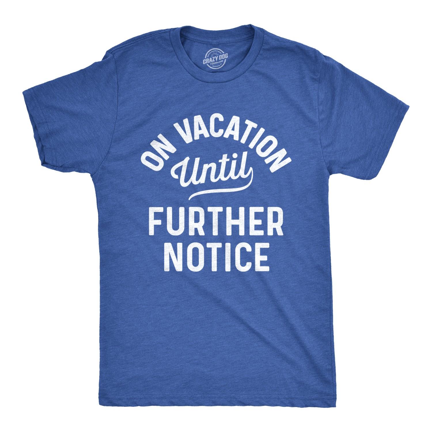 Mens On Vacation Until Further Notice T Shirt Funny Summer Holiday Tee XXL