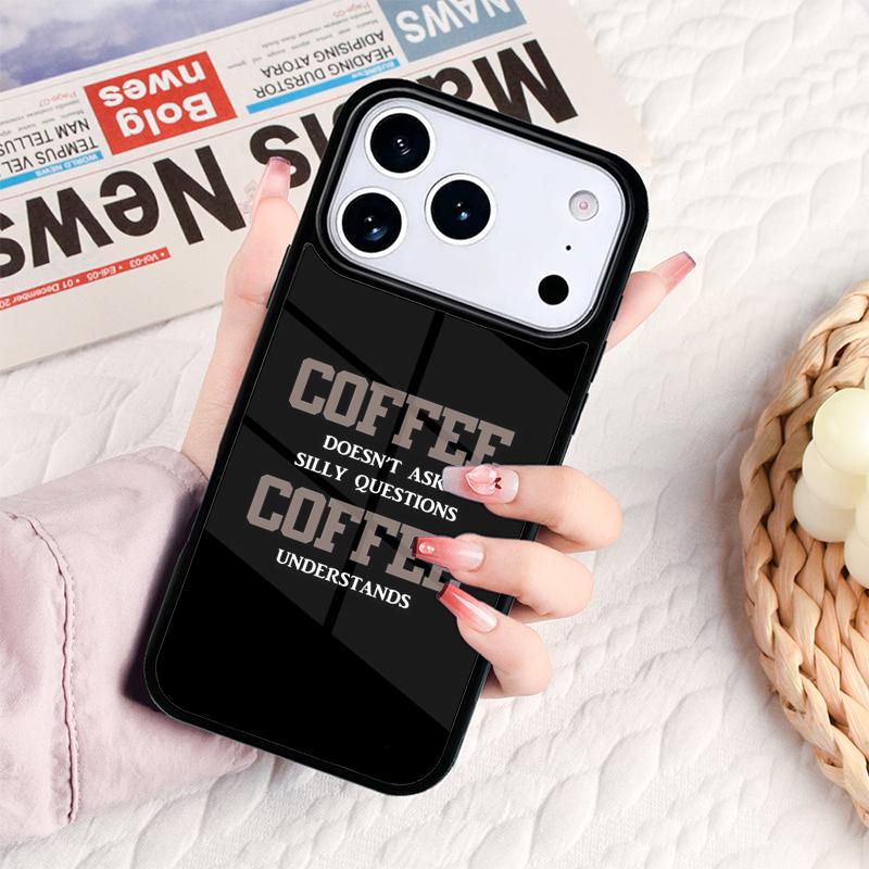 Coffee Doesn't Ask Silly Questions Quote Phone Case For IPhone 17 16e 15 14 13 12 11 Pro Max Air Mini Soft Protective Cover