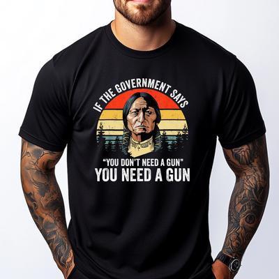 Wenn die Regierung sagt, du brauchst keine Waffe Lustige Zitate Grafik-T-Shirts Neue Shirts und T-Shirts