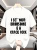 Black T-Shirt I Bet Your Birthstone Is A Crack Rock Humorous Statement Casual Wear For Everyday Outi