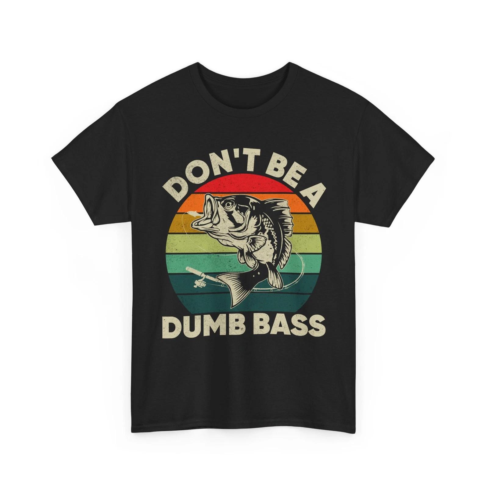 

Fishing T shirt, Don t Be A Dumb Bass Fishing Season Lovers Fisherman Dad Shirt M