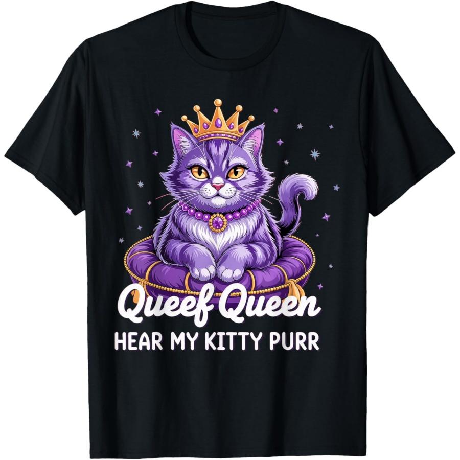 Queef Queen hear my kitty purr T-Shirt(1) S