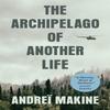 The Archipelago of Another Life by Andrei Makine Paperback Book 9780857057945