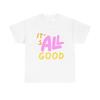 It's All Good Happy Graphic T Shirt Mens Womens Tees Top Unisex Heavy Cotton Tee