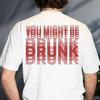 You Might Be Drunk Funny Saying Drinking Graphic T Shirts Unisex Unisex Fashion Simple High Quality Cotton Streetwear Shortsleeves