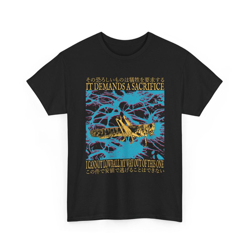 It Demands a Sacrifice, I Cannot Lowball Myself Out Of This One Funny Locust T-Shirt | Japanese, Vintage, Weird