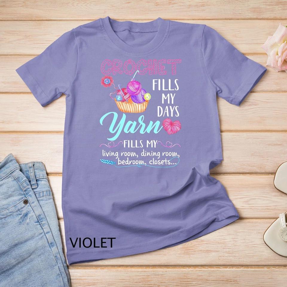 Crochet Yarn Fills My Days Yarn Fills My T-Shirt Unisex T-shirt 9 2XL
