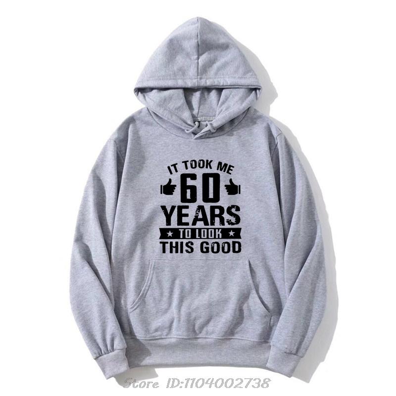 Смешная Толстовка с Капюшоном на 60-летие  Мне Потребовалось 60 Лет, Чтобы Выглядеть Так Хорошо  Графический Хлопковый Худи Мужской Смешной Принт Свитшот S