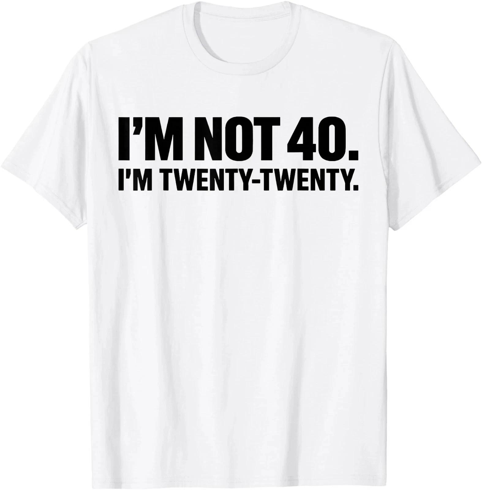 I m not 40 I m Twenty Twenty T- Shirt Trendy  Shirt Gift For Family  Shirt M