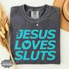 Funny Jesus Shirt, Jesus Loves Sluts T-Shirt, Comfort Colors 1717, Edgy Christian Tee, Satirical Meme Shirt, Y2K Graphic Tee