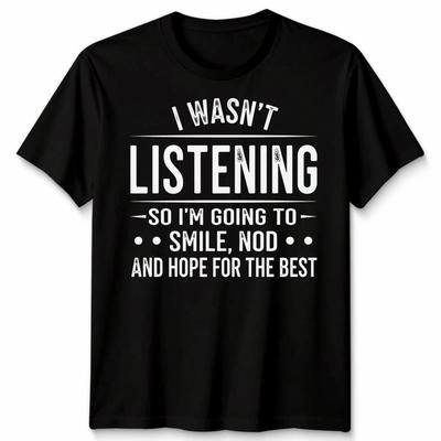 I Wasn'T Listening Tattoo Unisex TShirt Funny Rude Sarcastic Novelty Father Day