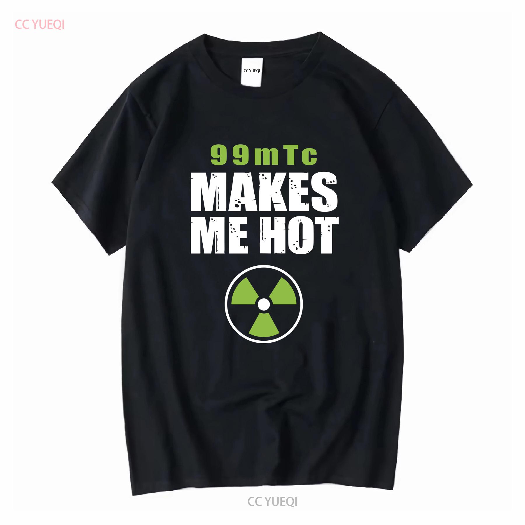 

99 MTC Makes Me Hot Nuclear Medicine Technologist Radiation Med Tech T Shirt Nuc Ted long or short sleeves vintage Washed 4XL