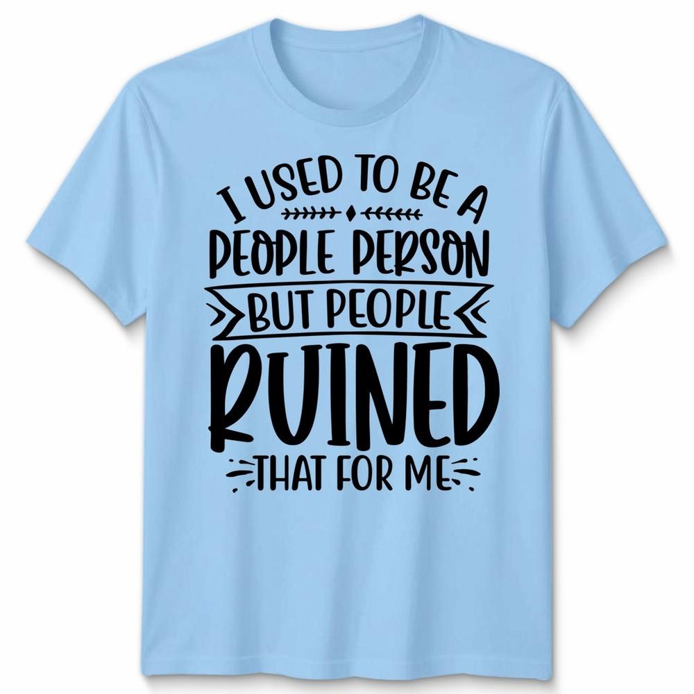 Funny Unisex T Shirt I Used To Be People Person Anti Social Sarcastic Introvert
