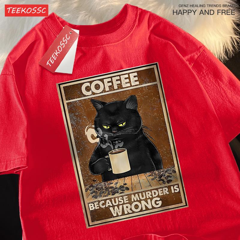 Because Murder Is Wrong Black Cat Drink Coffee Clothing Men Women Street Oversized T Shirts Breathable Cotton Streetwear T-Shirt