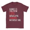 Admit It The Gym Without me life would be boring T Shirts Unisexs  Pure Cotton Casual TShirts Round Neck  Tees Short Sleeve