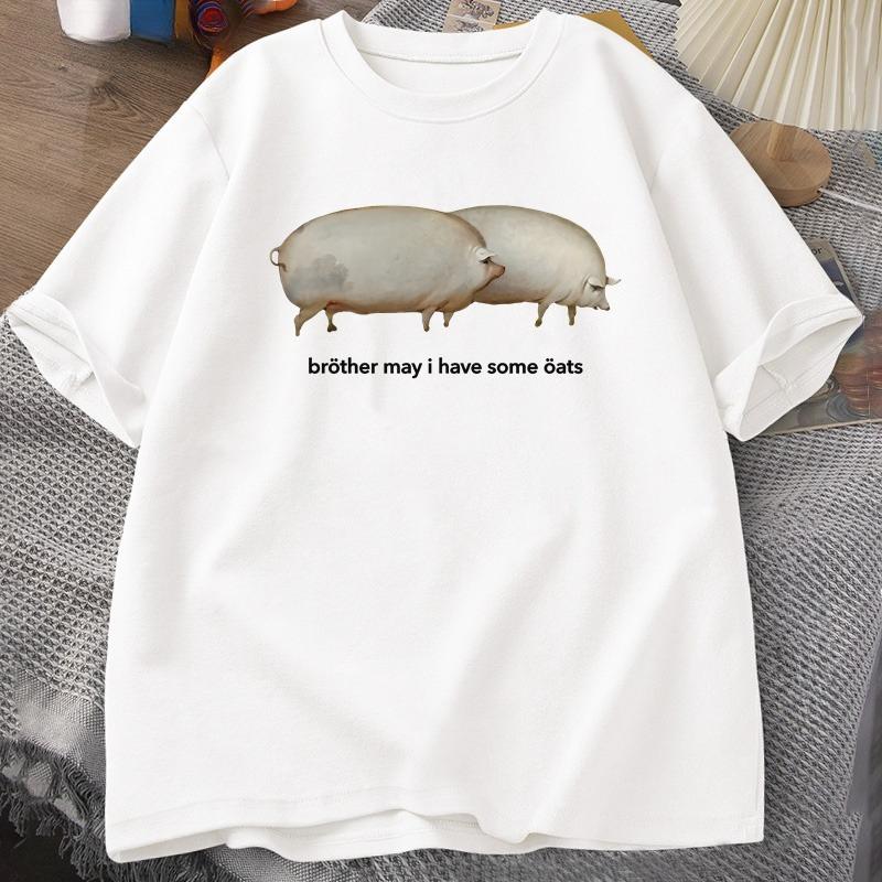 Brother May I Have Some Oats Tshirt Unisex WOMEN Funny Pig Graphic Tees Harajuku Loose Casual Short Sleeve Printed Tshirt Summer