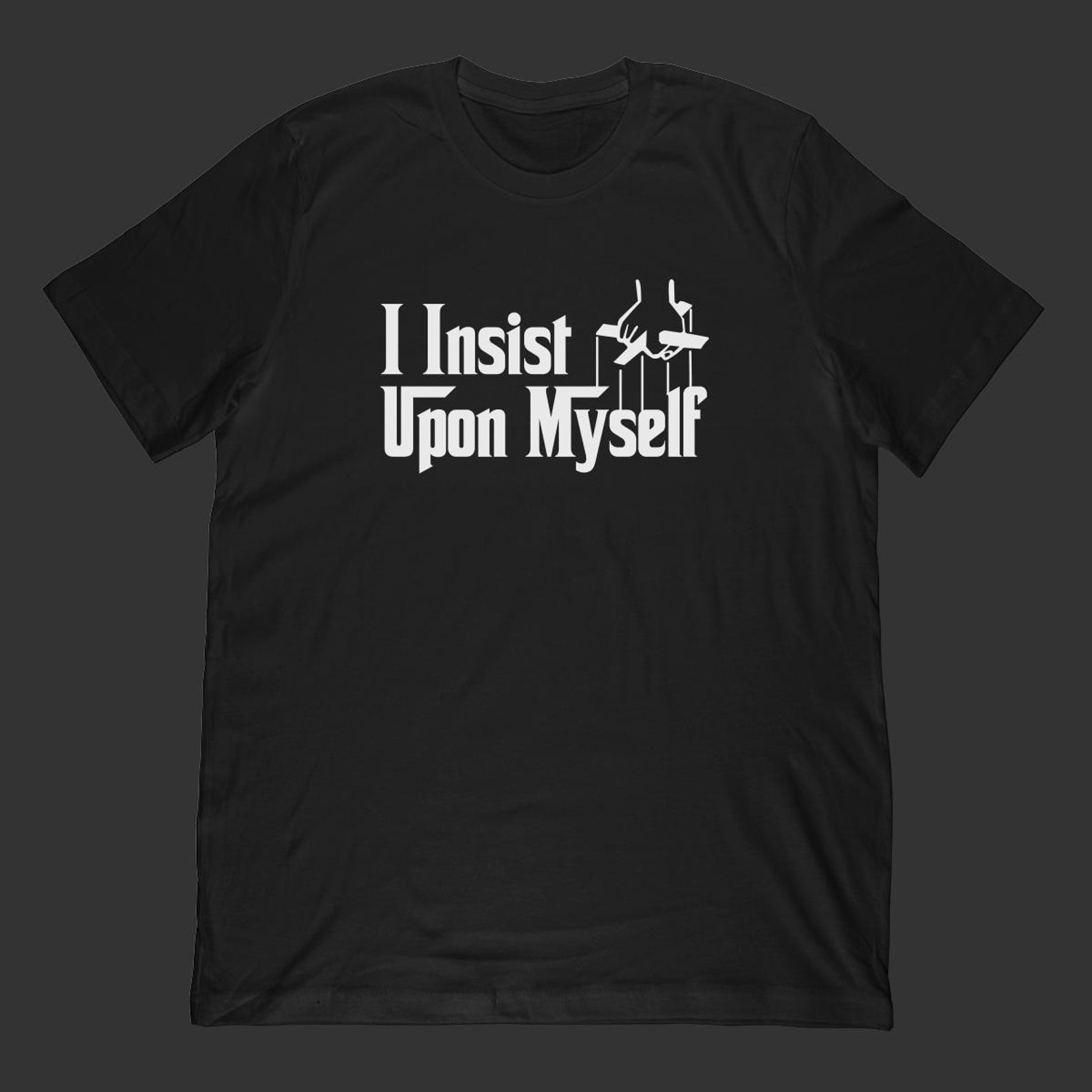 I Insist Upon Myself T-Shirt | Funny Movie Meme Gift XL