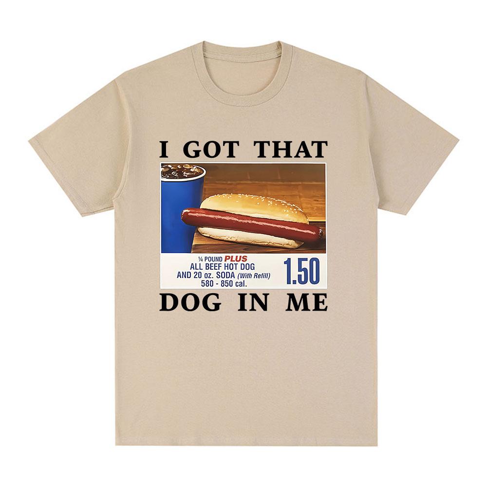 Funny I Got That Dog in Me T-Shirt HotDog Meme Graphic T Shirts Women Clothing Casual Cotton Summer T-shirts Streetwear Unisex