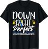 Down Syndrome Awareness Down Right Perfect T-Shirt