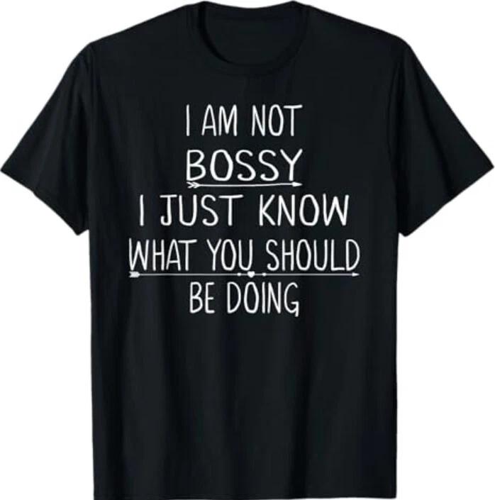 

I Am Not Bossy I Just Know What You Should Be Doing Funny T-Shirt S