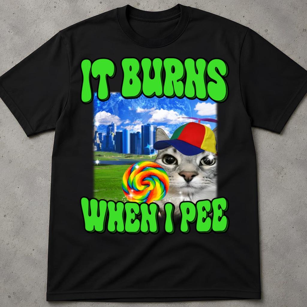 It Burns When I Pee Cat Tee, Sarcastic Shirt Funny Weirdcore, Sassy Funny Meme Shirt, Gen Z Humor Shirt, Popular Shirt, Funny Quotes Shirt