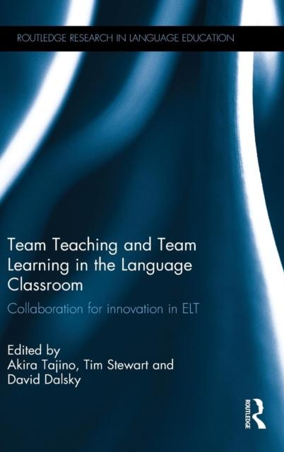 The Team Teaching and Team Learning In the Language Classroom : Collaboration for Innovation In ELT Book
