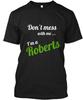 Don039t Mess with Me  I039m a Roberts T-Shirt Made In the USA Size S To 5XL