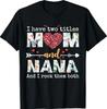 I Have Two Titles Mom and Nana for Mothers Day Mother T-T-Shirt
