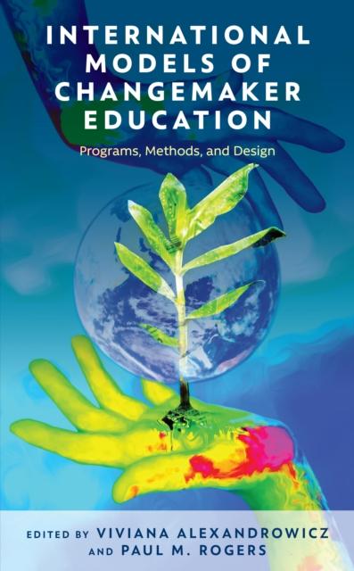 The International Models of Changemaker Education : Programs, Methods, and Design Book