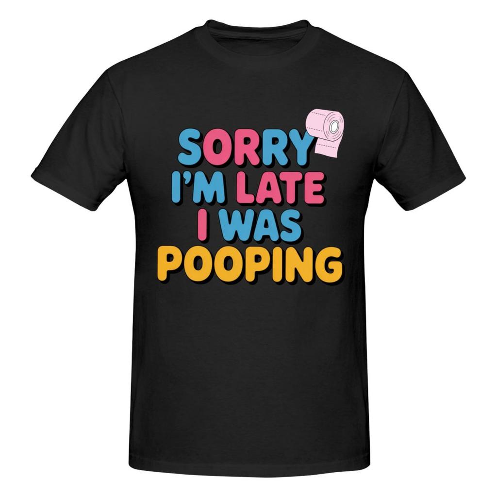 Unisex Sorry Im Late I Was Pooping Sarcasm Joke Meme Awesome T Shirt Vintage Cotton Crewneck Anime Shirt