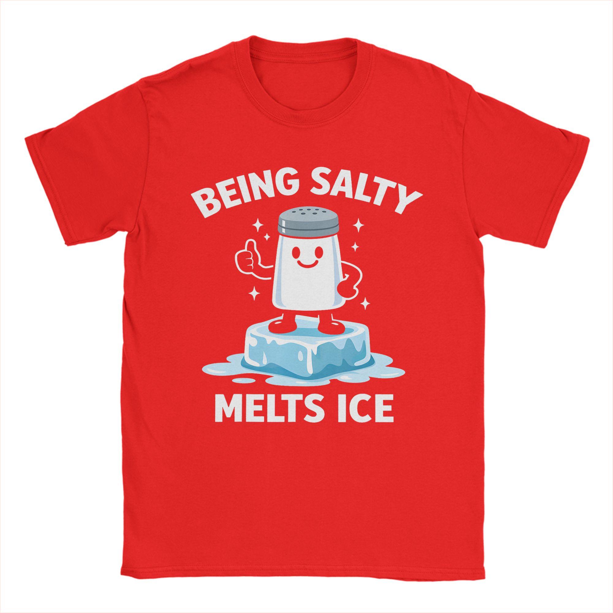 

Being Salty Melts Ice T Shirt Men 100 Cotton Amazing TShirts Round Neck Tee Shirt Short Sleeve Clothing Printed S