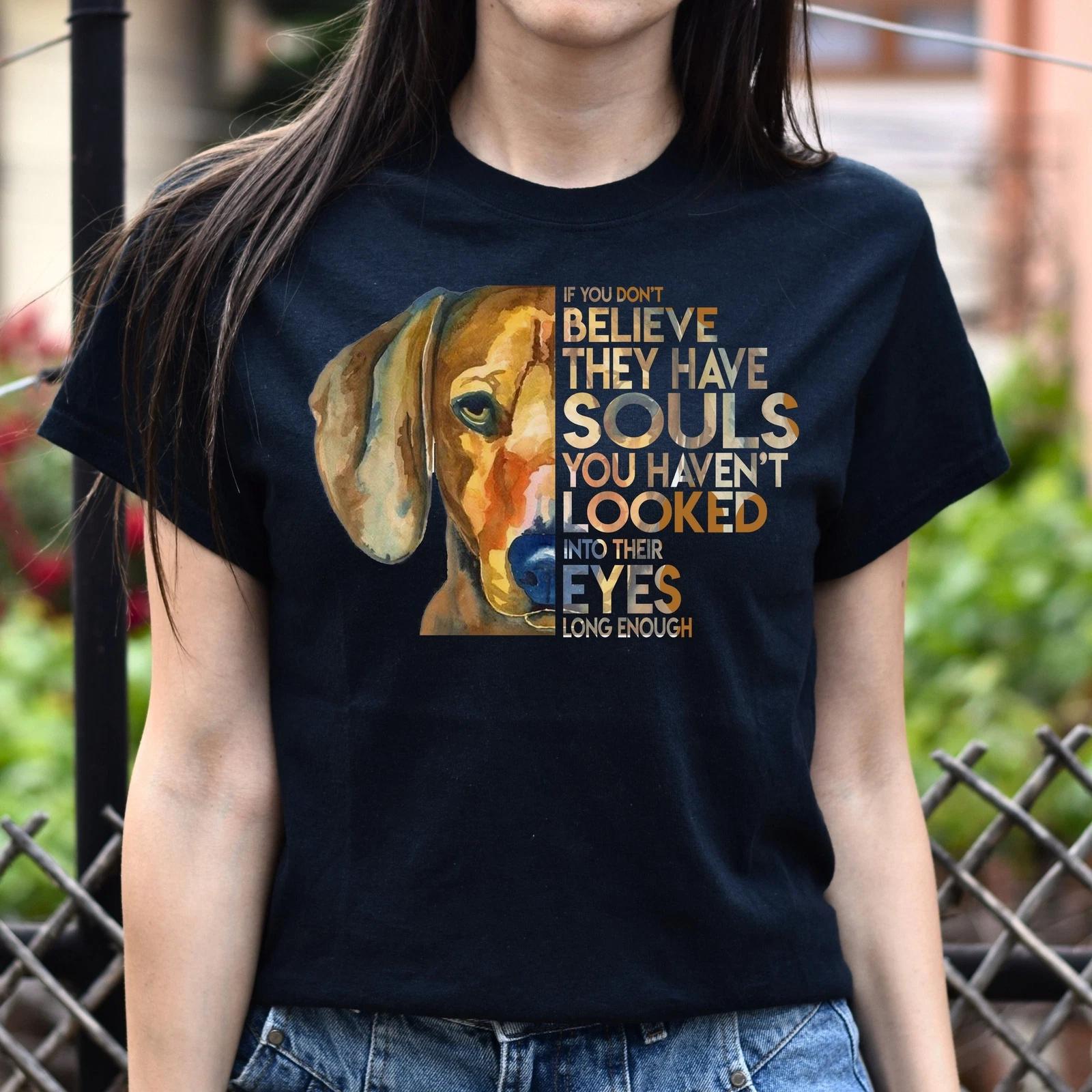 Dogs have souls Unisex t-shirt gift If you don t believe they have souls tee M
