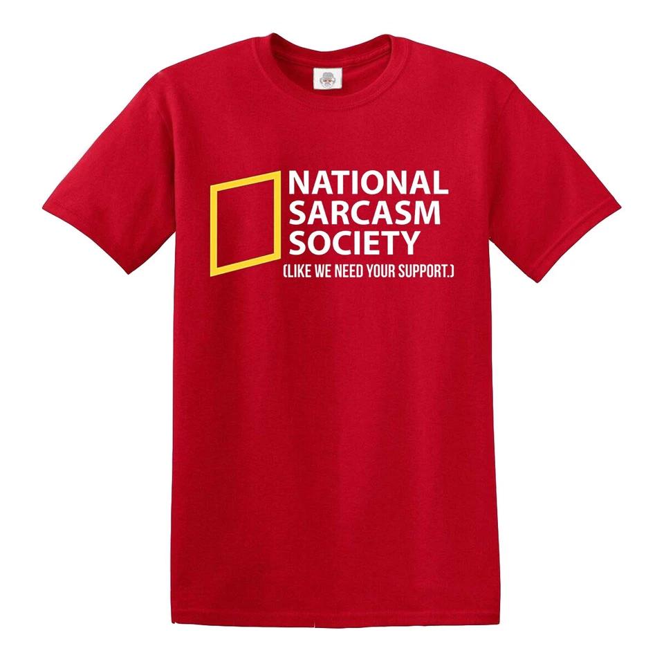 National Sarcasm Society T-Shirt Like We Need Your Support Mens Gift Present Tee 4 3XL