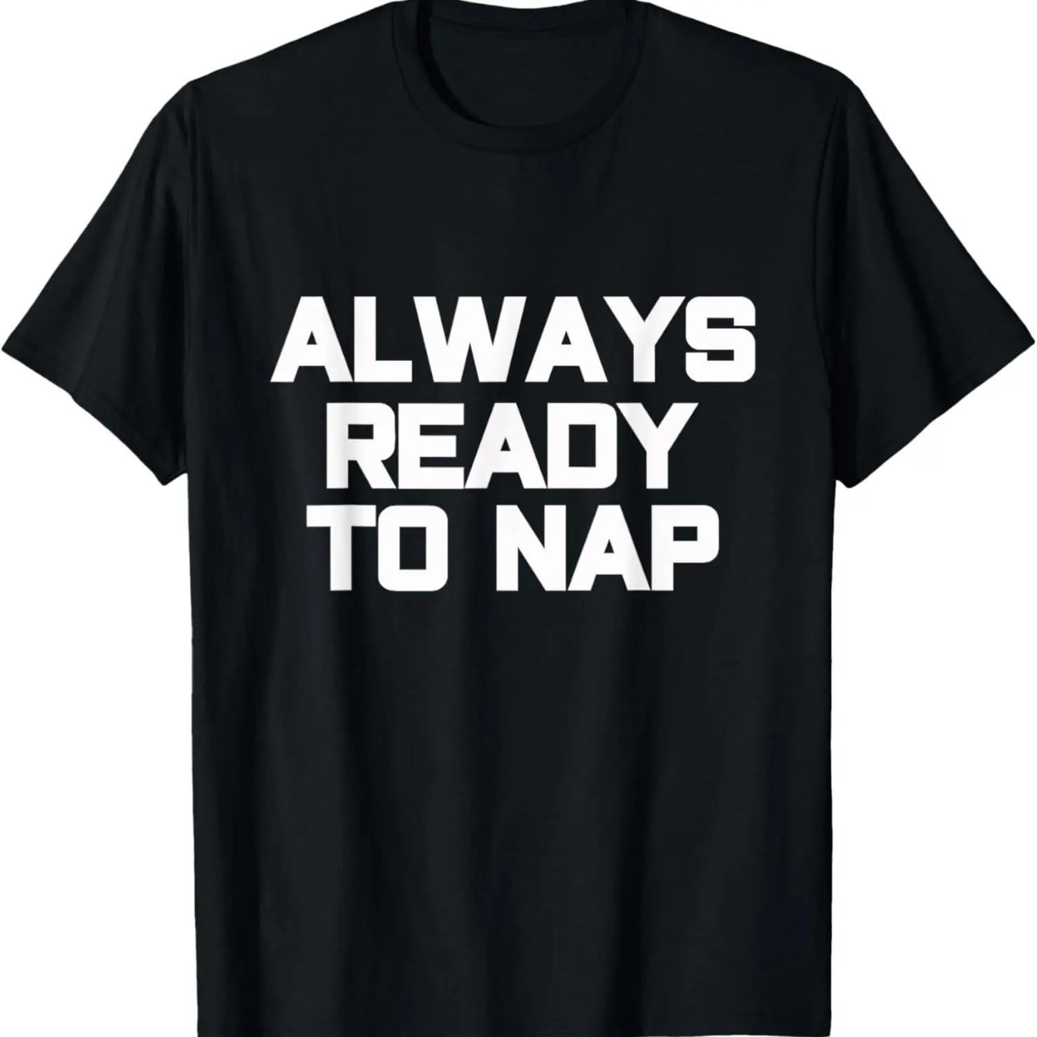 

Always Ready to Nap - Funny Sleep Pajama Quote T-Shirt S чёрный