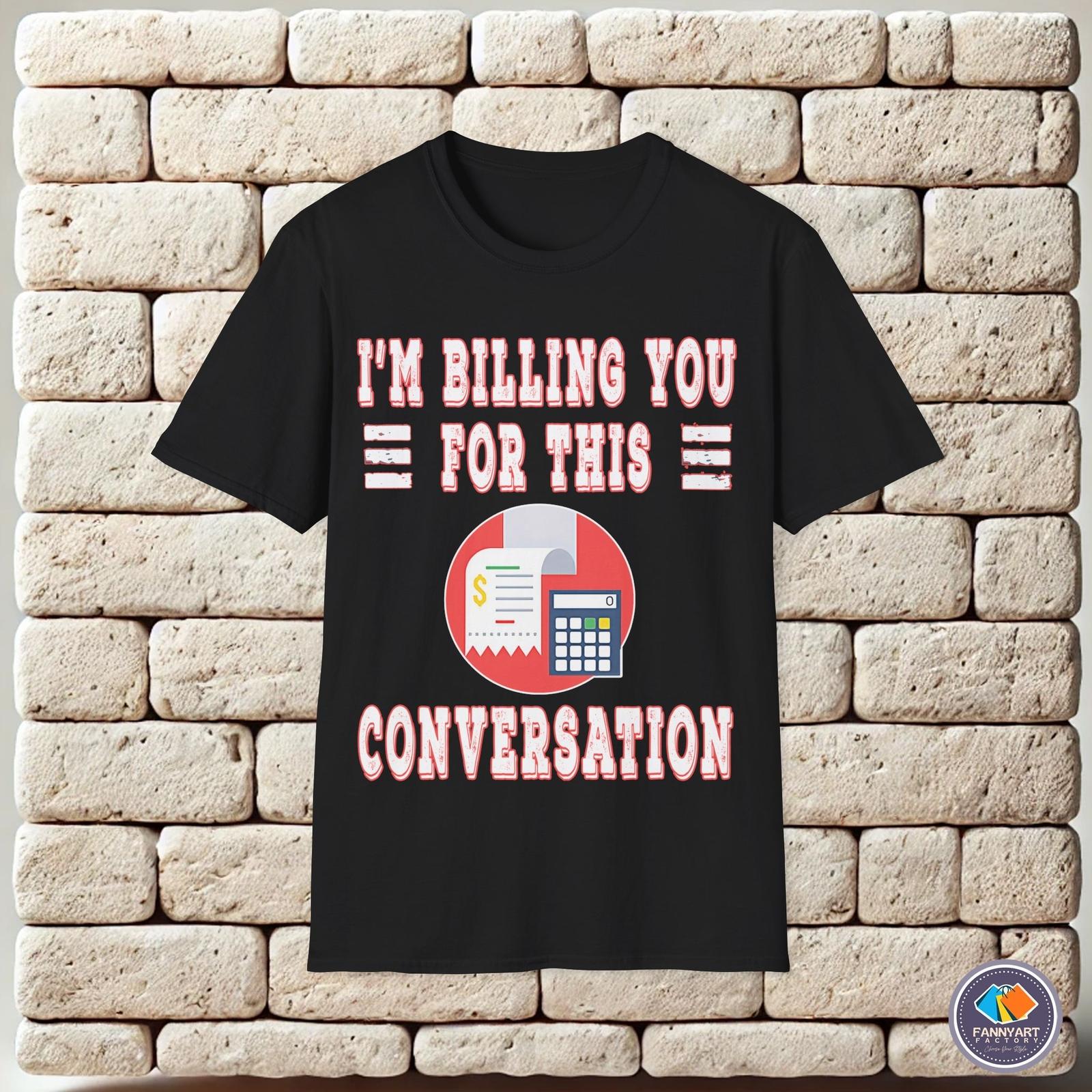 Im Billing You For This Conversation Calculator Unisex T-Shirt XXL
