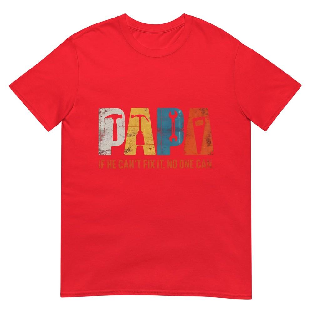 Papa If He Cant Fix It No One Can Funny Fathers Day Unisex Dad TShirt S